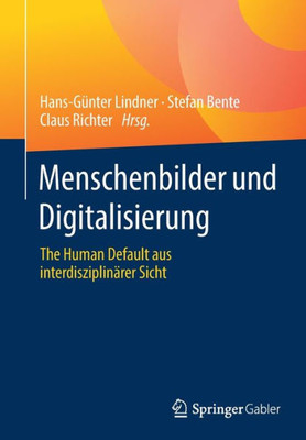 Menschenbilder Und Digitalisierung: The Human Default Aus Interdisziplinärer Sicht (German Edition)