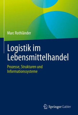 Logistik Im Lebensmittelhandel: Prozesse, Strukturen Und Informationssysteme (German Edition)