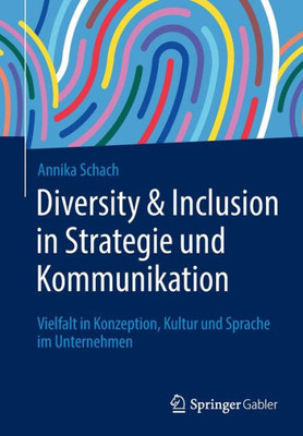 Diversity & Inclusion In Strategie Und Kommunikation: Vielfalt In Konzeption, Kultur Und Sprache Im Unternehmen (German Edition)