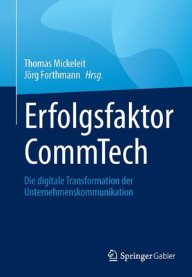 Erfolgsfaktor Commtech: Die Digitale Transformation Der Unternehmenskommunikation (German Edition)
