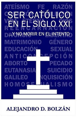 Ser católico en el siglo XXI...y no morir en el intento (Spanish Edition)