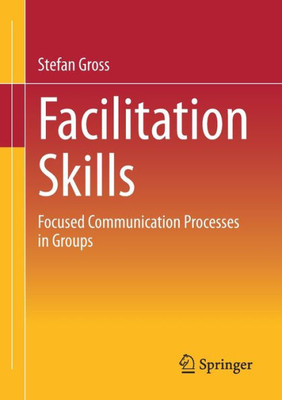 Facilitation Skills: Focused Communication Processes In Groups