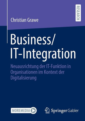 Business/It-Integration: Neuausrichtung Der It-Funktion In Organisationen Im Kontext Der Digitalisierung (German Edition)