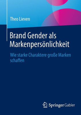 Brand Gender Als Markenpersönlichkeit: Wie Starke Charaktere Große Marken Schaffen (German Edition)
