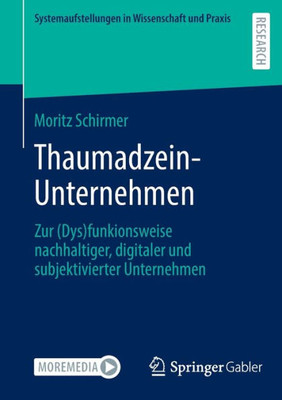 Thaumadzein-Unternehmen: Zur (Dys)Funkionsweise Nachhaltiger, Digitaler Und Subjektivierter Unternehmen (Systemaufstellungen In Wissenschaft Und Praxis) (German Edition)