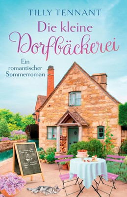Die Kleine Dorfbäckerei: Ein Romantischer Sommerroman (Liebe In Honeybourne) (German Edition)