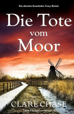 Die Tote Vom Moor: Ein Absolut Fesselnder Cosy-Krimi (Tara Thorpe Ermittelt) (German Edition)