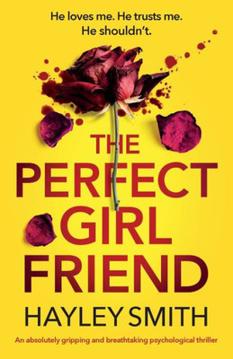 The Perfect Girlfriend: An Absolutely Gripping And Breathtaking Psychological Thriller