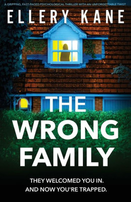 The Wrong Family: A Gripping, Fast-Paced Psychological Thriller With An Unforgettable Twist