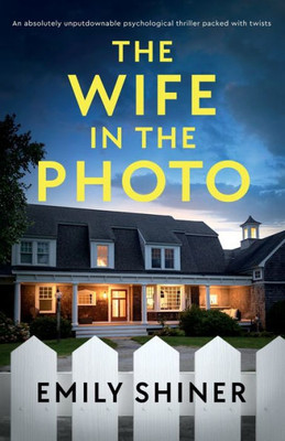 The Wife In The Photo: An Absolutely Unputdownable Psychological Thriller Packed With Twists
