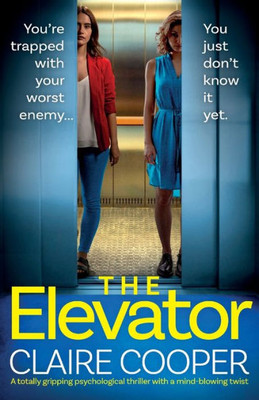 The Elevator: A Totally Gripping Psychological Thriller With A Mind-Blowing Twist
