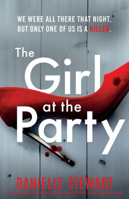 The Girl At The Party: A Totally Addictive Psychological Thriller With A Jaw-Dropping Twist