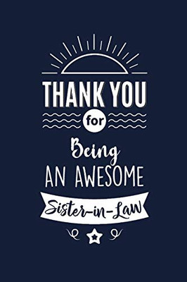 Thank You For Being An Awesome Sister in Law: Sister in Law Thank You And Appreciation Gifts from . Beautiful Gag Gift for Men and Women. Fun, ... Alternative to a Card for Sister in Law