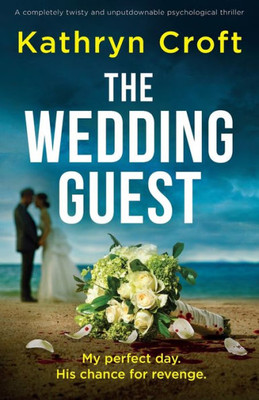 The Wedding Guest: A Completely Twisty And Unputdownable Psychological Thriller