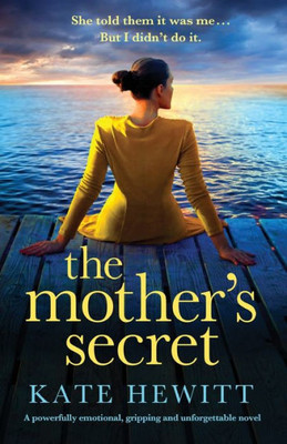 The Mother's Secret: A Powerfully Emotional, Gripping And Unforgettable Novel (Powerful Emotional Novels About Impossible Choices By Kate Hewitt)