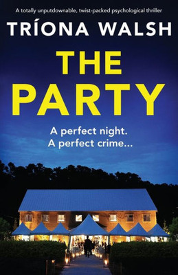 The Party: A Totally Unputdownable, Twist-Packed Psychological Thriller