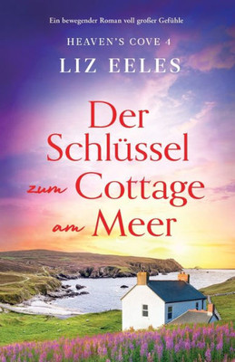 Der Schlüssel Zum Cottage Am Meer: Ein Bewegender Roman Voll Großer Gefühle (Heaven's Cove) (German Edition)