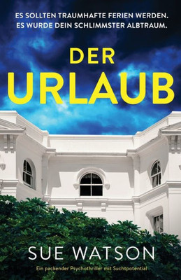 Der Urlaub: Ein Packender Psychothriller Mit Suchtpotential (German Edition)