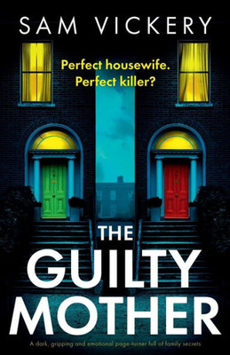 The Guilty Mother: A Dark, Gripping And Emotional Page-Turner Full Of Family Secrets