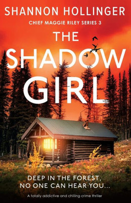 The Shadow Girl: A Totally Addictive And Chilling Crime Thriller (Chief Maggie Riley)