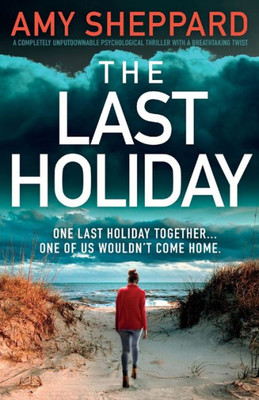 The Last Holiday: A Completely Unputdownable Psychological Thriller With A Breathtaking Twist