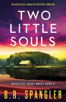 Two Little Souls: An Absolutely Addictive Mystery Thriller (Detective Casey White)