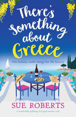 There's Something About Greece: A Wonderfully Uplifting, Feel-Good Summer Read (Greek Island Escape)