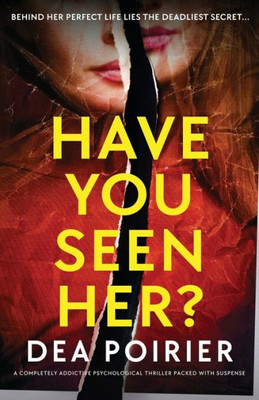 Have You Seen Her?: A Completely Addictive Psychological Thriller Packed With Suspense