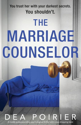 The Marriage Counselor: A Totally Pulse-Pounding Psychological Thriller With A Jaw-Dropping Twist
