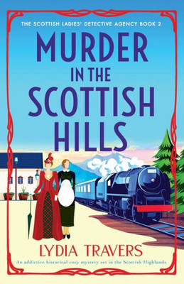 Murder In The Scottish Hills: An Addictive Historical Cozy Mystery Set In The Scottish Highlands (The Scottish Ladies' Detective Agency)