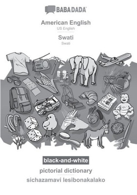 Babadada Black-And-White, American English - Swati, Pictorial Dictionary - Sichazamavi Lesibonakalako: Us English - Swati, Visual Dictionary