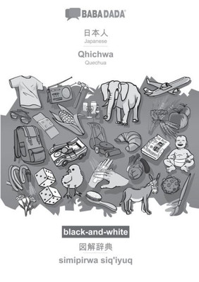 Babadada Black-And-White, Japanese (In Japanese Script) - Qhichwa, Visual Dictionary (In Japanese Script) - Simipirwa Siq'Iyuq: Japanese (In Japanese ... Quechua, Visual Dictionary (Japanese Edition)