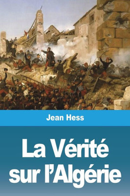 La Vérité Sur L'Algérie (French Edition)