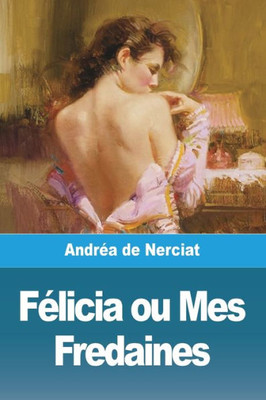 Félicia Ou Mes Fredaines (French Edition)