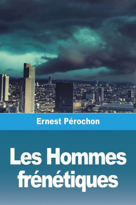 Les Hommes Frénétiques (French Edition)