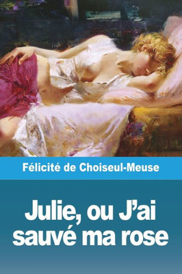 Julie, Ou J'Ai Sauvé Ma Rose (French Edition)