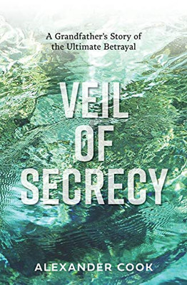 Veil of Secrecy: A Grandfather's Story of the Ultimate Betrayal