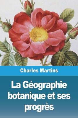 La Géographie Botanique Et Ses Progrès (French Edition)