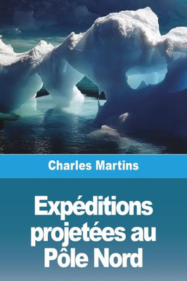 Expéditions Projetées Au Pôle Nord (French Edition)