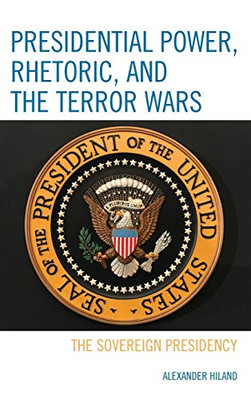 Presidential Power, Rhetoric, and the Terror Wars: The Sovereign Presidency