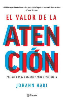 El Valor De La Atención: Por Qué Nos La Robaron Y Cómo Recuperarla (Spanish Edition)