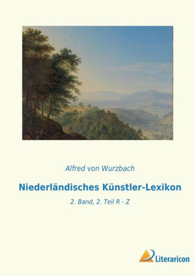Niederländisches Künstler-Lexikon: 2. Band, 2. Teil R - Z (German Edition)