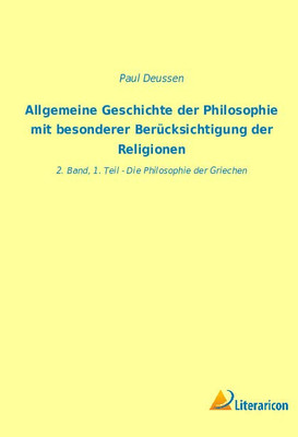 Allgemeine Geschichte Der Philosophie Mit Besonderer Berücksichtigung Der Religionen: 2. Band, 1. Teil - Die Philosophie Der Griechen (German Edition)