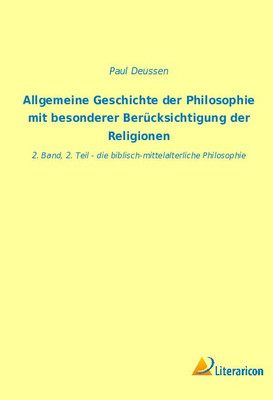 Allgemeine Geschichte Der Philosophie Mit Besonderer Berücksichtigung Der Religionen: 2. Band, 2. Teil - Die Biblisch-Mittelalterliche Philosophie (German Edition)