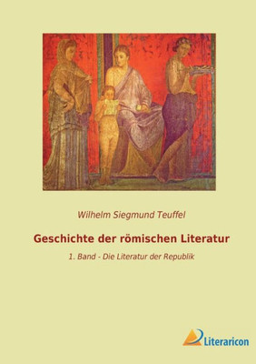 Geschichte Der Römischen Literatur: 1. Band - Die Literatur Der Republik (German Edition)