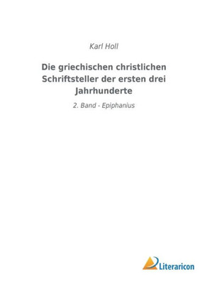 Die Griechischen Christlichen Schriftsteller Der Ersten Drei Jahrhunderte: 2. Band - Epiphanius (German Edition)