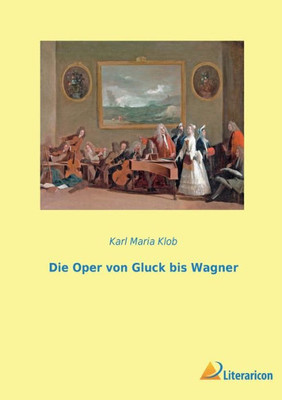 Die Oper Von Gluck Bis Wagner (German Edition)