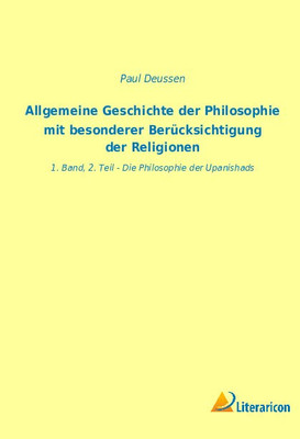 Allgemeine Geschichte Der Philosophie Mit Besonderer Berücksichtigung Der Religionen: 1. Band, 2. Teil - Die Philosophie Der Upanishads (German Edition)