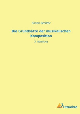 Die Grundsätze Der Musikalischen Komposition: 3. Abteilung (German Edition)