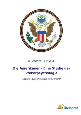 Die Amerikaner - Eine Studie Der Völkerpsychologie: 1. Band - Das Pflanzen Einer Nation (German Edition)